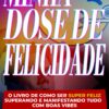 Minha Dose de Felicidade- O Livro Que Me Faz O Mais Feliz Onde Quer Que Eu Esteja